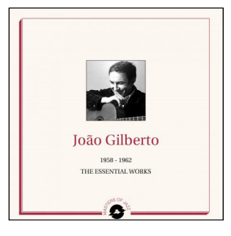GILBERTO, JOAO - THE ESSENTIAL WORKS 1958 - 1962 - LP