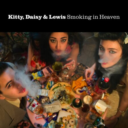KITTY, DAISY & LEWIS - SMOKING IN HEAVEN
