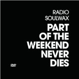 RADIO SOULWAX - PART OF THE WEEKEND NEVER DIES - DVD