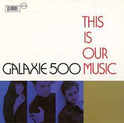 GALAXIE 500 - THIS IS OUR MUSIC - LP