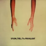 SPOON - KILL THE MOONLIGHT - LP