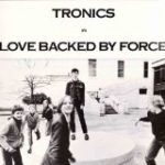 TRONICS - LOVE BACKED BY FORCE - LP