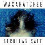 WAXAHATCHEE - CERULEAN SALT - LP