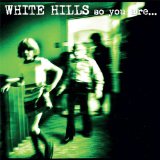 WHITE HILLS - SO YOU ARE... SO YOU'LL BE - LP