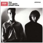 SERVANTS - SMALL TIME + HEY HEY WE'RE MANQUES - LP