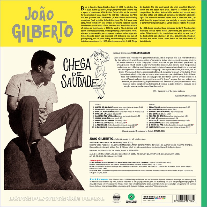 Chega de Saudade Joao Gilberto Waxtime in Color • NEW COLLECTION OF COLORED CLASSIC LPs • 180 GRAM VINYL • EACH LP HAS ITS OWN UNIQUE STICKER!! • INCLUDES 8 BONUS TRACKS