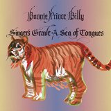 BONNIE 'PRINCE' BILLY - SINGER'S GRAVE A SEA OF TONGUES - LP