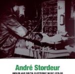 STORDEUR, ANDRE - ANALOG AND DIGITAL ELECTRONIC MUSIC 1978-80 - LP