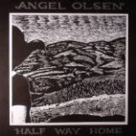 OLSEN, ANGEL - HALF WAY HOME - LP