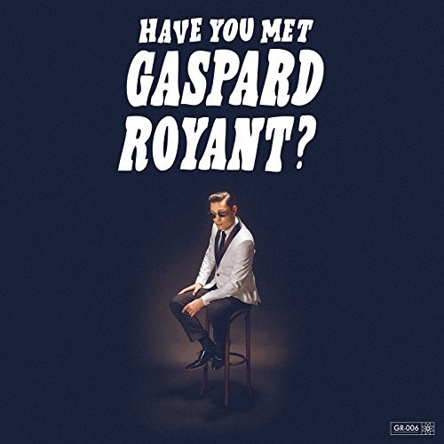 GASPARD ROYANT - HAVE YOU MET GASPARD ROYANT - LP
