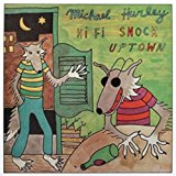 HURLEY, MICHAEL - HIFI SNOCK UPTOWN - LP