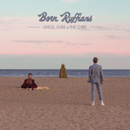 BORN RUFFIANS - UNCLE, DUKE & THE CHIEF - LP