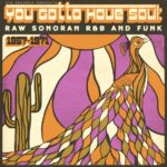V/A - YOU GOTTA HAVE SOUL: RAW SONORAN R&B AND FUNK (1957-1971) - LP