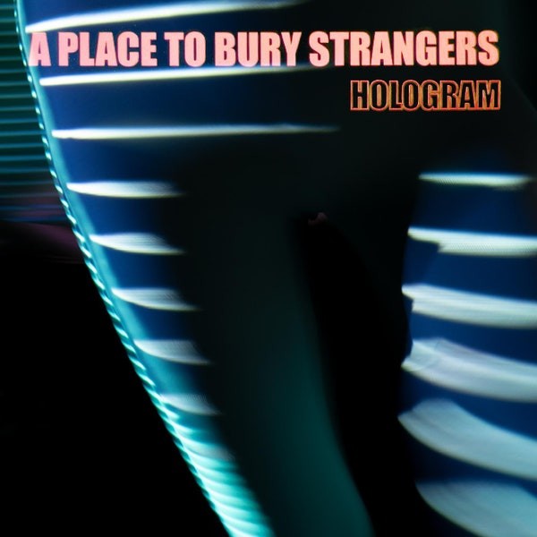 A PLACE TO BURY STRANGERS - HOLOGRAM (NEON ORANGE VINYL) - LP