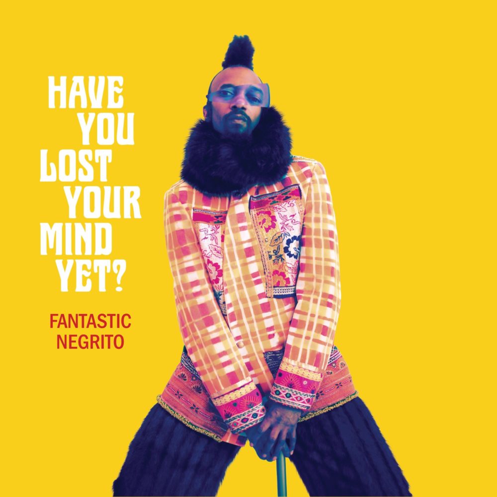 FANTASTIC NEGRITO - HAVE YOU LOST YOUR MIND YET? - LP
