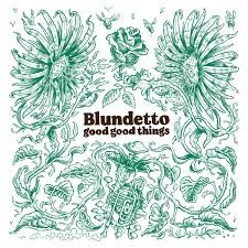 BLUNDETTO - GOOD GOOD THINGS - LP