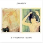 PJ HARVEY - IS THIS DESIRE (DEMOS) - LP REISSUE - REEDITION- VINYL - 2021 - 2000 - PARIS - MONTPELLIER - POLLY JEAN HARVEY