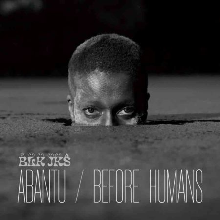 BLK JKS - ABANTU - BEFORE HUMANS - LP