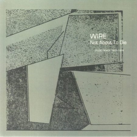 WIRE - NOT ABOUT TO DIE - STUDIO DEMOS 1977-1978 - VINYL 33 TOURS DISQUE VINYLE LP PARIS MONTPELLIER GROUND ZERO PLATINE PRO-JECT ALBUM