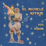 EL MICHELS AFFAIR - YETI SEASON - LP