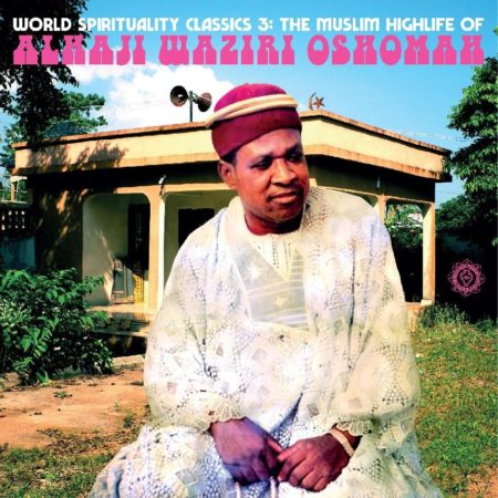 ALHAJI WAZIRI OSHOMAH - WORLD SPIRITUALITY CLASSICS 3 - THE MUSLIM HIGHLIFE OF ALHAJI WAZIRI OSHOMAH - LP VINYL 33 TOURS DISQUE VINYLE LP PARIS MONTPELLIER GROUND ZERO PLATINE PRO-JECT ALBUM TOURNE-DISQUE