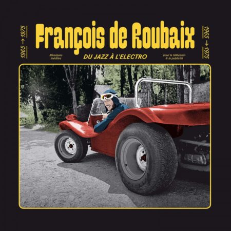FRANÇOIS DE ROUBAIX DU JAZZ À L'ELECTRO 1965-1975 VINYL 33 TOURS DISQUE VINYLE LP PARIS MONTPELLIER GROUND ZERO PLATINE PRO-JECT ALBUM TOURNE-DISQUE