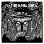IGNACIO MARIA GOMEZ - BELESIA - VINYL 33 TOURS DISQUE VINYLE LP PARIS MONTPELLIER GROUND ZERO PLATINE PRO-JECT ALBUM TOURNE-DISQUE MUSICAL FIDELITY KANTU YU BRINGHS ORTOFON 45 TOURS SINGLES ALBUM ACHETER UNE PLATINE VINYLS BOUTIQUE PHYSIQUE DISQUAIRE MAGASIN CENTRE VILLE INDES INDIE RECORD STORE INDEPENDENT INDEPENDANT