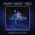 DEATH VALLEY GIRLS - ISLANDS IN THE SKY - VINYLE