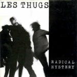 THUGS, les – RADICAL HISTERY – LP - VINYL 33 TOURS DISQUE VINYLE LP PARIS MONTPELLIER GROUND ZERO PLATINE PRO-JECT ALBUM TOURNE-DISQUE MUSICAL FIDELITY KANTU YU BRINGHS ORTOFON 45 TOURS SINGLES ALBUM ACHETER UNE PLATINE VINYLS BOUTIQUE PHYSIQUE DISQUAIRE MAGASIN CENTRE VILLE INDES INDIE RECORD STORE INDEPENDENT INDEPENDANT