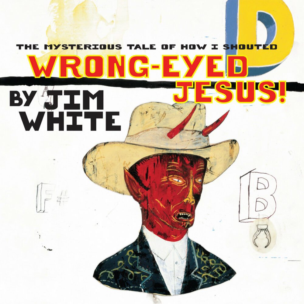 JIM WHITE WRONG EYED JESUS VINYLE LP 1997 REEDITION 2023 LUAKA BOP