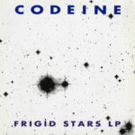 CODEINE - FRIGID STARS