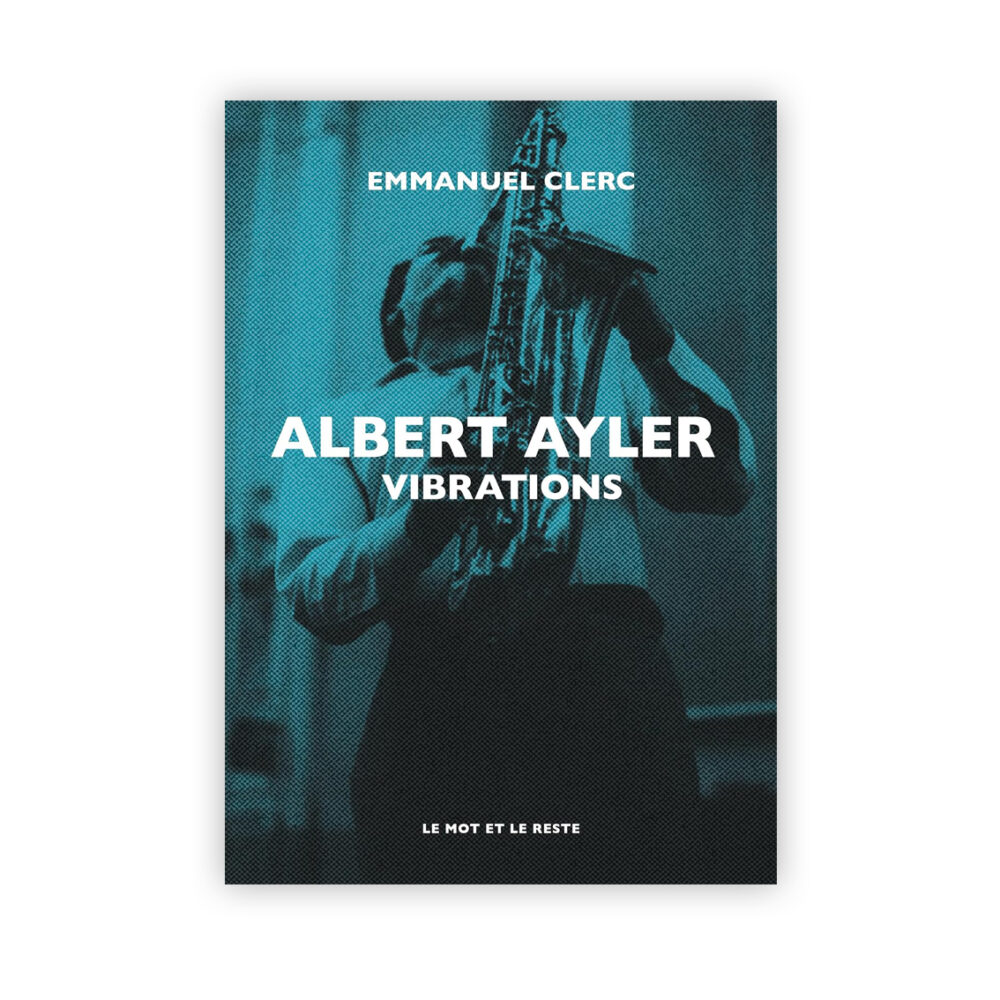 Albert Ayler: Vibrations Livre broché – Grand livre, 9 juin 2023 de Emmanuel Clerc (Auteur)
