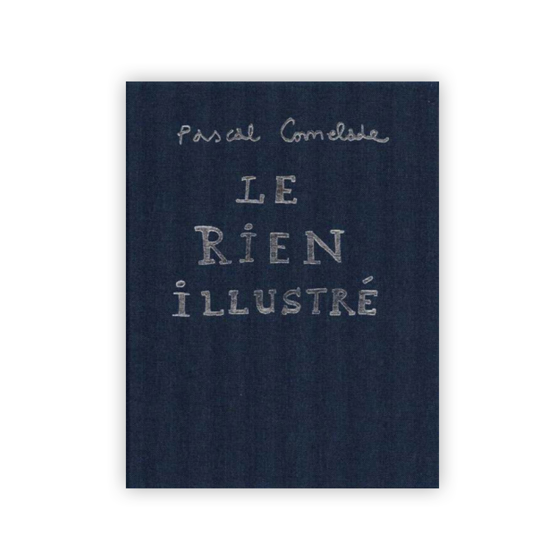 Pascal Comelade Le Rien illustré 150 reproductions couleurs de créations de Pascal Comelade