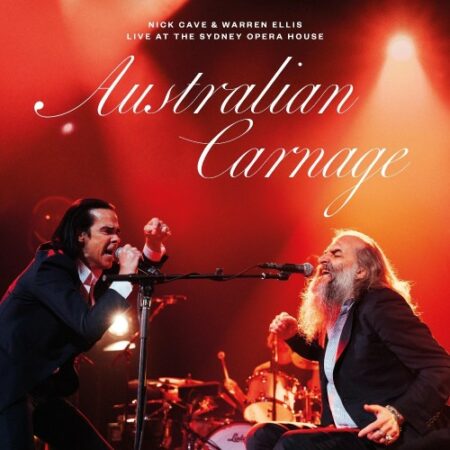 CAVE, NICK & WARREN ELLIS - USTRALIAN CARNAGE - LIVE AT THE SYDNEY OPERA HOUSE