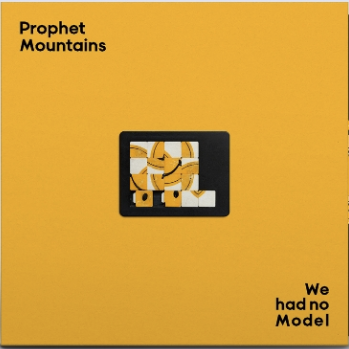 PROPHET MOUNTAINS - WE HAD NO MODEL