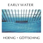 HOENIG & GOTTSCHING – EARLY WATER (LTD EDITION TRANSPARENT & BLUE VINYL) – LP
