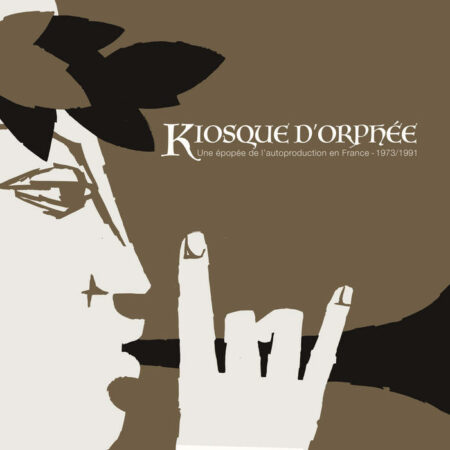 KIOSQUE D'ORPHEE: UNE EPOPEE DE L'AUTOPRODUCTION EN FRANCE 1973 / 1991