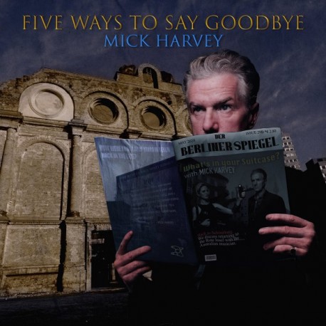 MICK HARVEY "FIVE WAYS TO SAY GOODBYE"