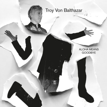 TROY VON BALTHAZAR – ALOHA MEANS GOODBYE (EDITION LIMITEE VINYLE MARBRE) – LP