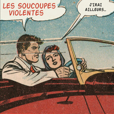 LES SOUCOUPES VIOLENTES - J'IRAI AILLEURS...