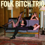 FOLK BITCH TRIO "NOW WOULD BE A GOOD TIME"