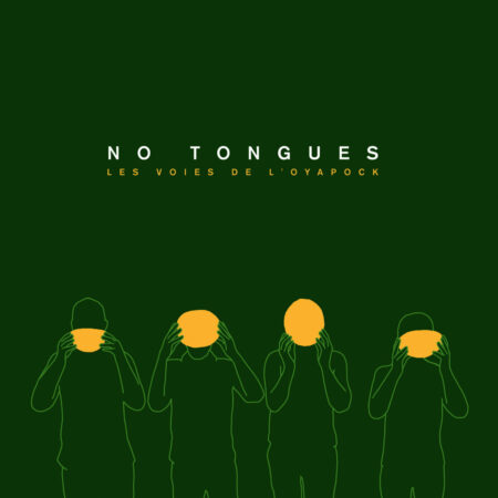 NO TONGUES - LES VOIES DE L'OYAPOCK