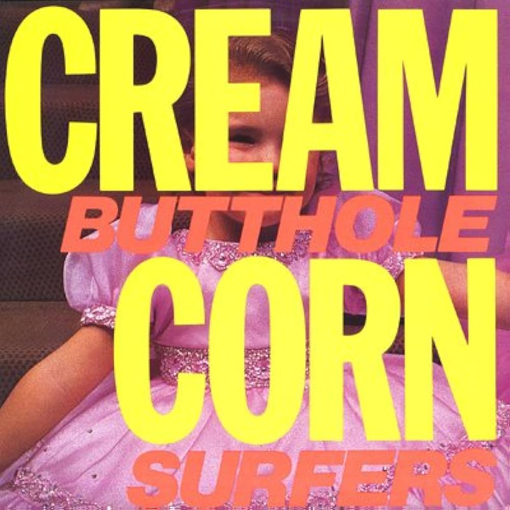 BUTTHOLE SURFERS - CREAM CORN FROM THE SOCKET OF DAVIS