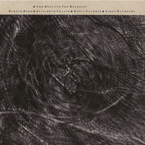 COCTEAU TWINS & HAROLD BUDD - THE MOON & THE MELODIES