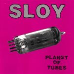 SLOY - PLANET OF TUBES