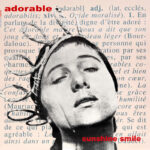 Réédition du premier single d’Adorable, Sunshine Smile, sorti en 1992 sous le label emblématique Creation Records. Ce morceau est aujourd’hui considéré comme un classique underground du genre shoegaze, et le groupe gagne de nouveaux fans à mesure qu’il est redécouvert. Tracklisting Face A 1. Sunshine Smile Face B 1. A To Fade In 2. Sunburnt