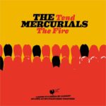 MERCURIALS, THE - TEND THE FIRE