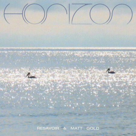 RESAVOIR AND MATT GOLD - HORIZON