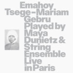EMAHOY TSEGE MARIAM GEBRU - PLAYED BY MAYA DUNIETZ & STRING ENSEMBLE LIVE IN PARIS
