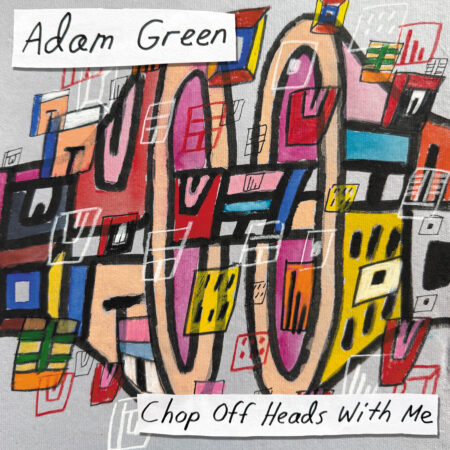 Adam Green - Chop Off Heads With Me - LP